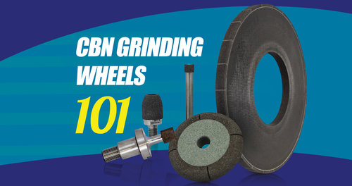 CBN Grinding Wheel 101