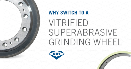 Why Switch To A Vitrified Superabrasive Grinding Wheel?