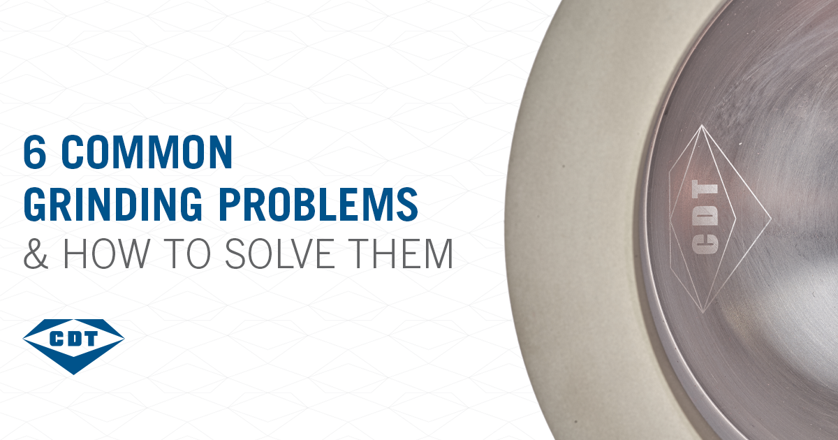 6 Common Grinding Problems and How to Solve Them