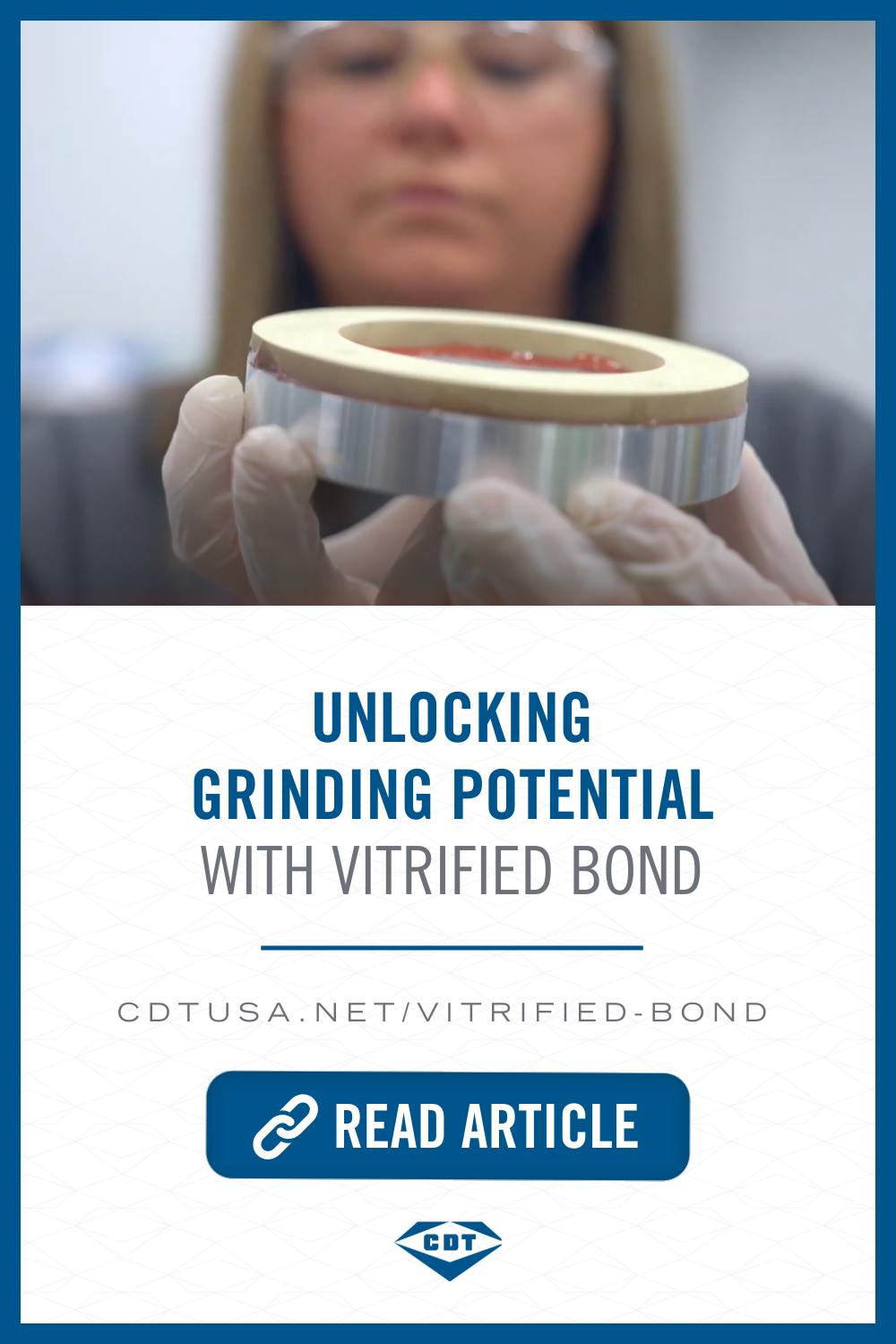 Promotional image featuring a technician examining a vitrified grinding wheel with text to read the related article on CDT's website.