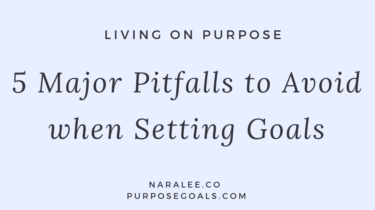Nara Lee- 5 Major Pitfalls to Avoid when Setting Goals.png