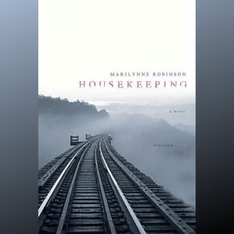 “The Resurrection of the Ordinary”: Marilynne Robinson, Housekeeping  