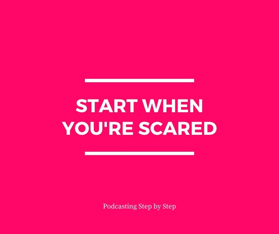 Podcasting: Start Scared &amp; Keep Sharing Your Story