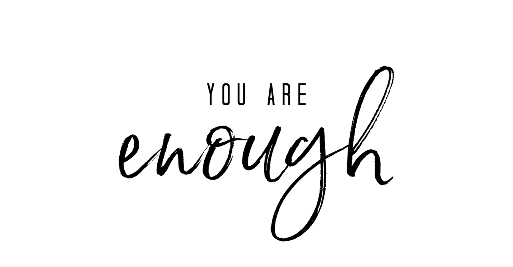 You Are Enough