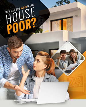 What Does it Mean to Be &ldquo;House Poor&rdquo; and How to Avoid it?