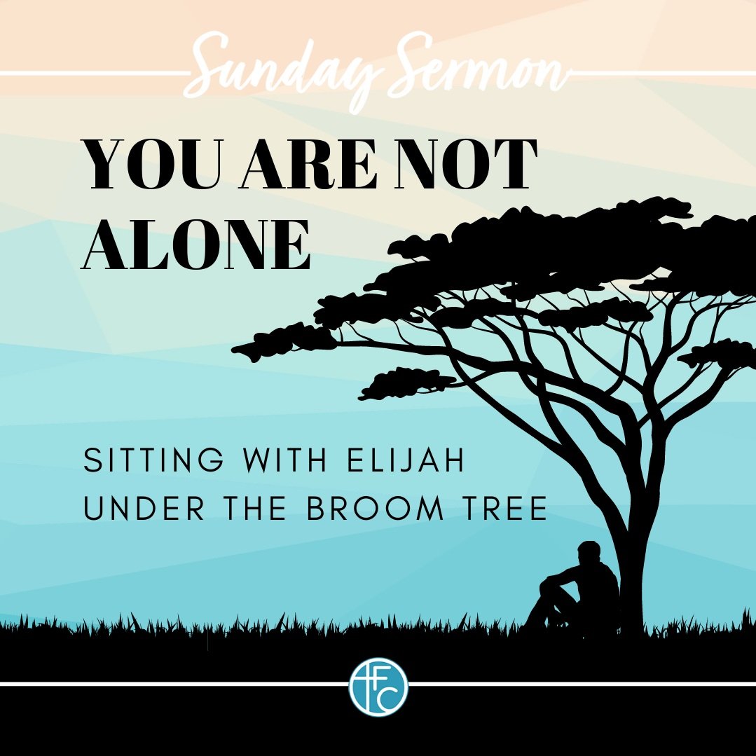 You Are Not Alone Sitting With Elijah Under The Broom Tree Faith Chapel