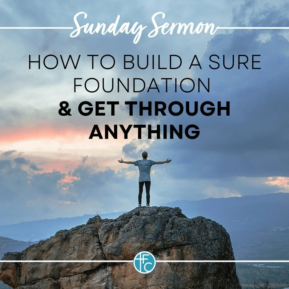 How to Build a Sure Foundation & Get Through Anything — Faith Chapel