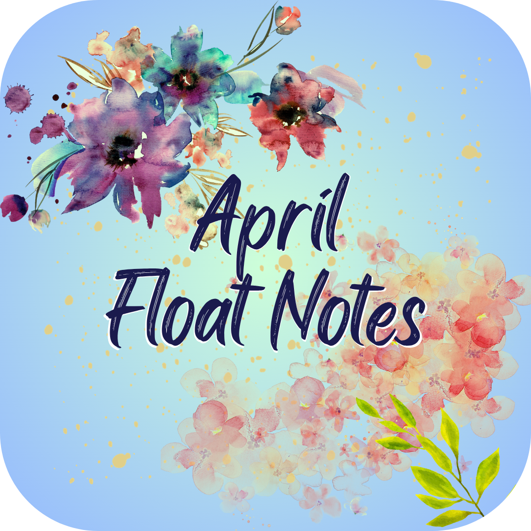 April Float Notes