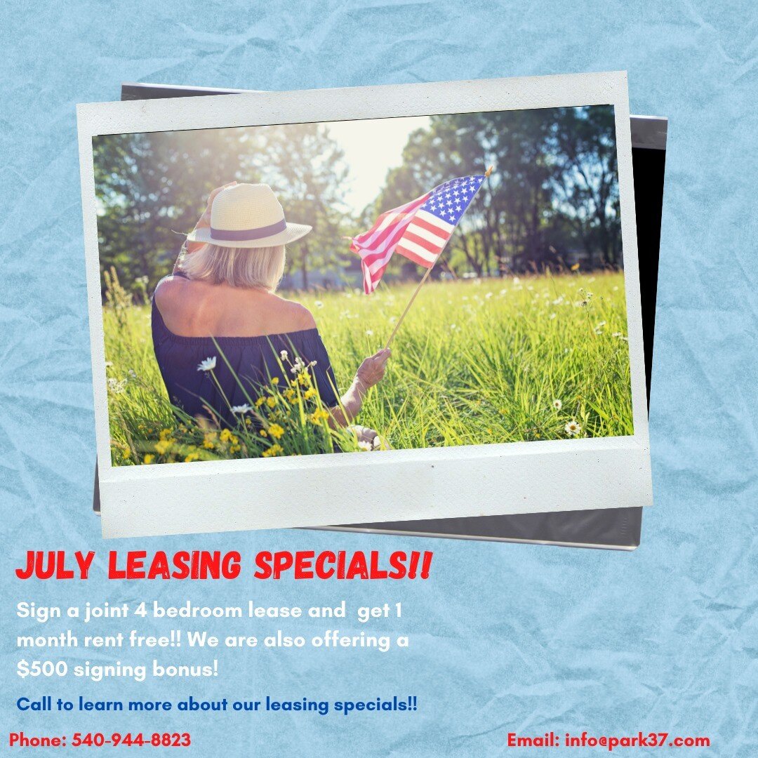The July Leasing Specials are here!!! 
Sign a joint lease for a four bedroom unit to get one month FREE and get a $500 signing bonus if you sign the lease within 48 hours. 

Call us to learn more: 540-944-8823
Email: info@park37.com
.
.
.
.
This spec