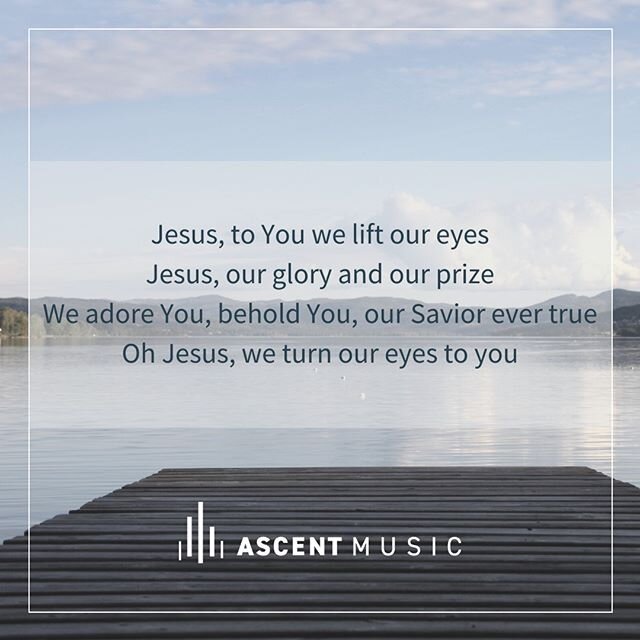Jesus, to You we lift our eyes
