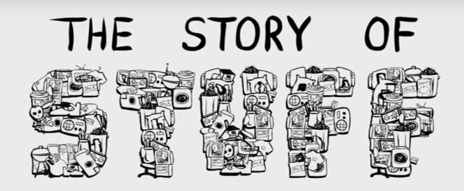 The Story of Stuff: https://storyofstuff.org/movies/story-of-stuff/