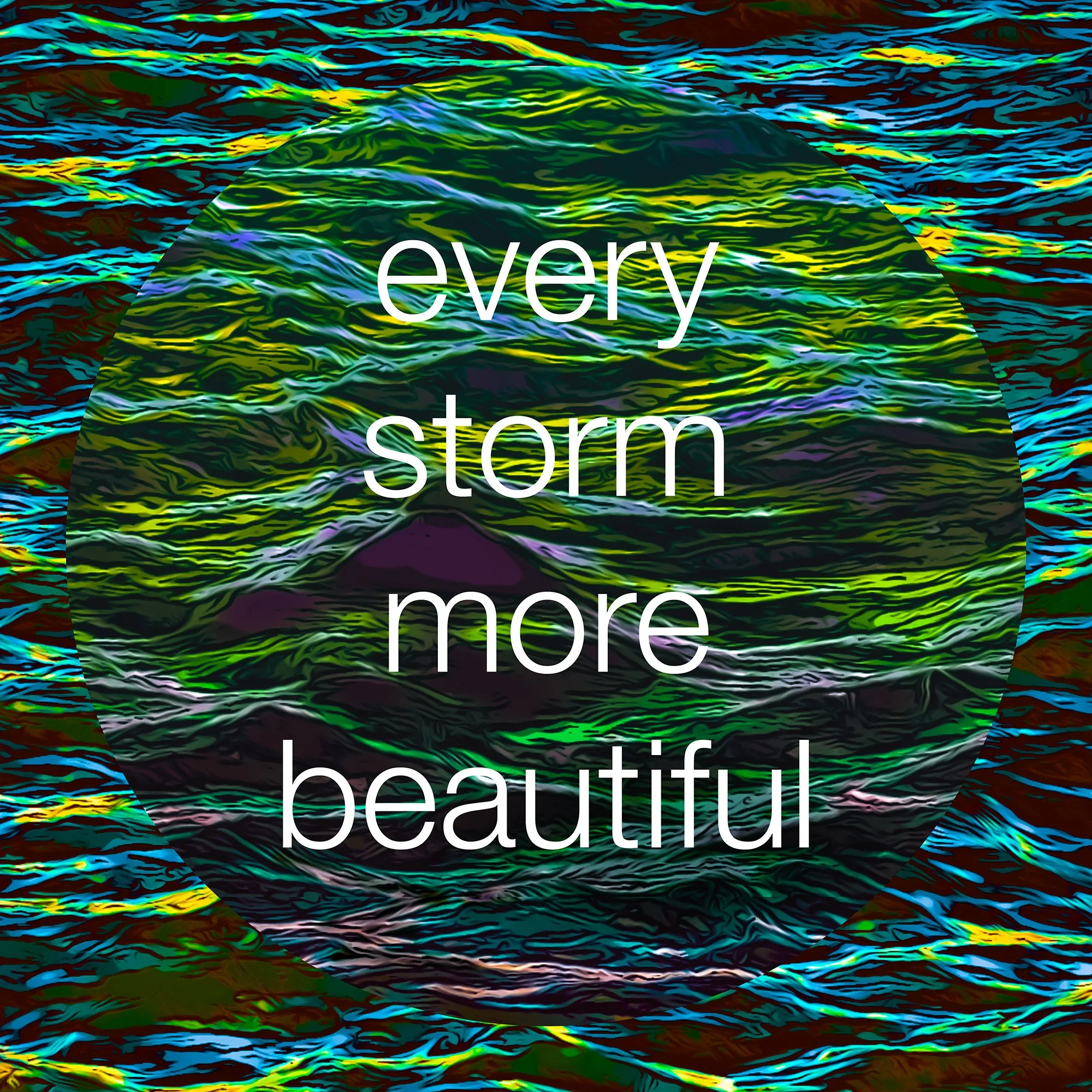 every storm more beautiful