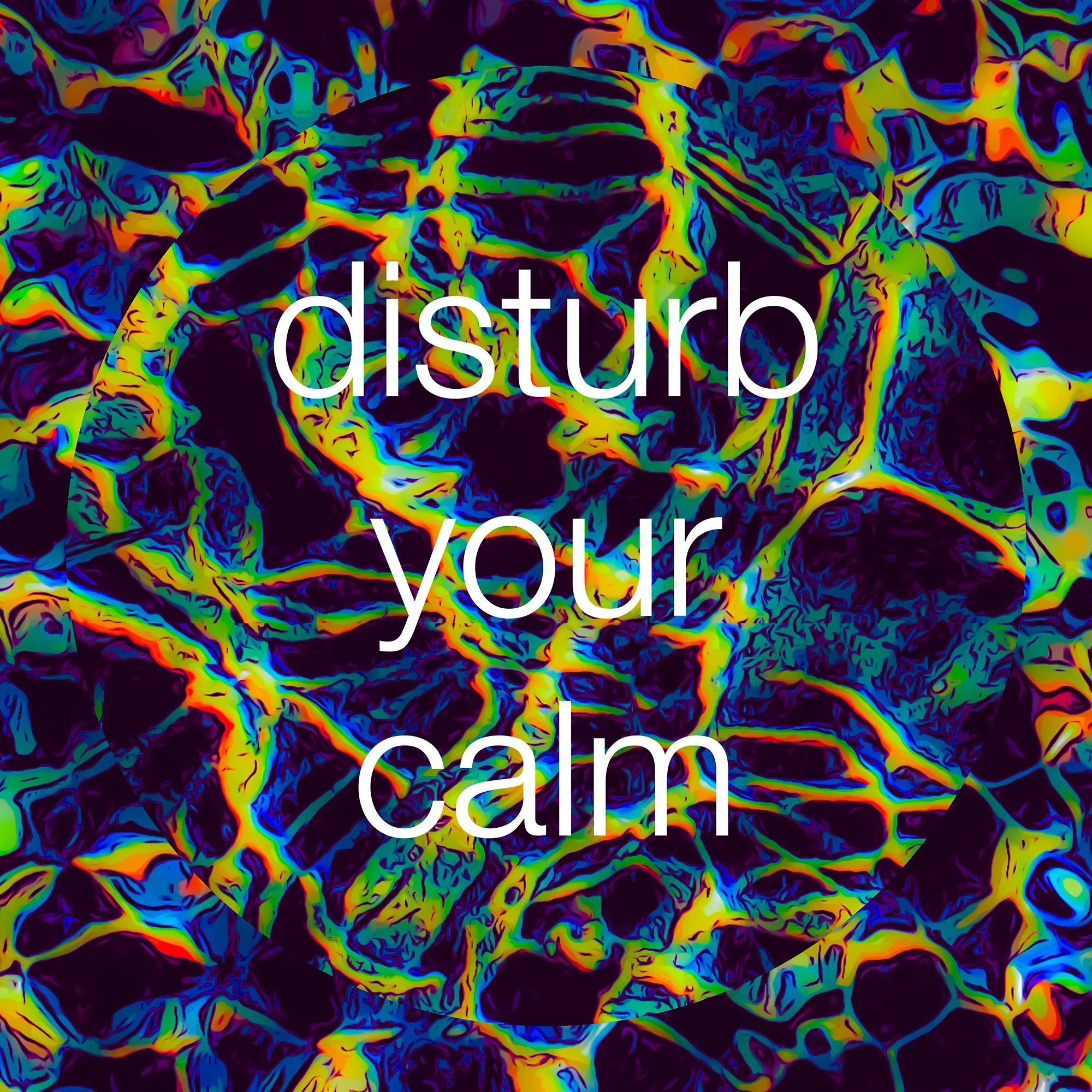 disturb your calm