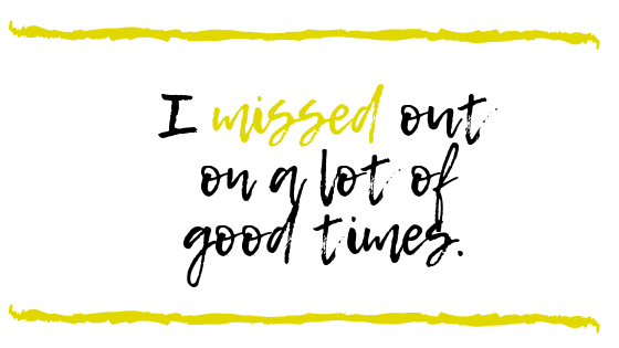 I missed out on a lot of good times..png