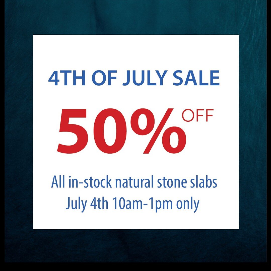 Visit our showroom and slab yard and take advantage of our 4th of July SALE. Save 50% OFF all in-stock natural stone slabs including marble, quartzite, granite and dolomite. July 4th 10am-1pm only.
