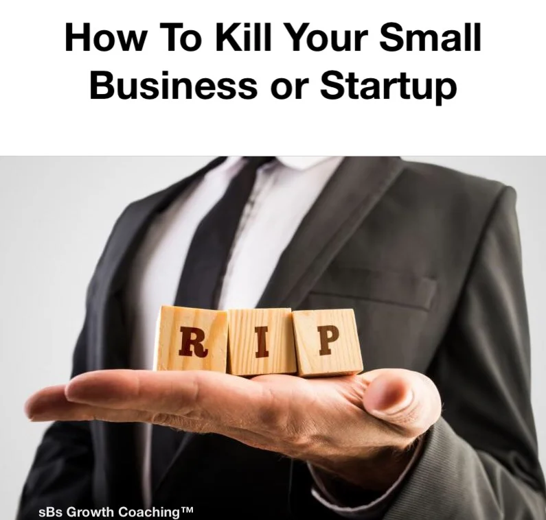 How to Kill Your Small Business or Startup 
