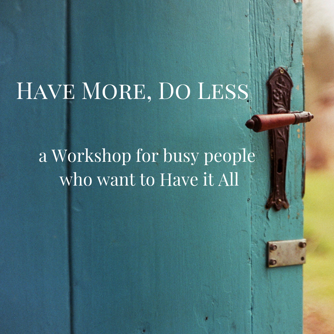 Have More, Do Less: a workshop for busy people