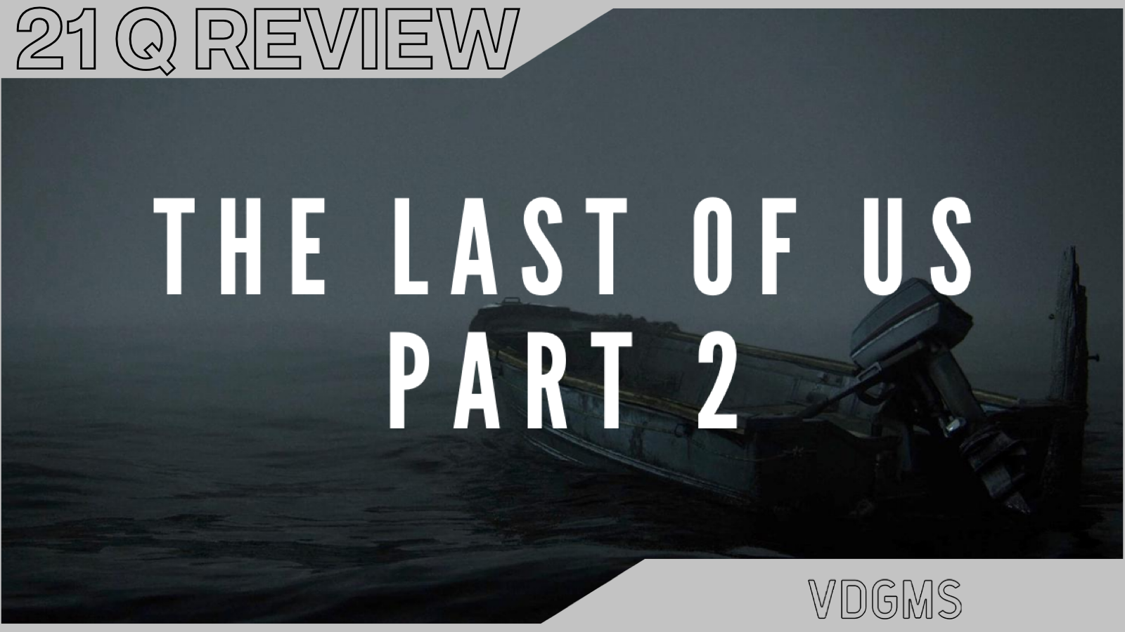 21 Q Review - The Last of Us: Part 2