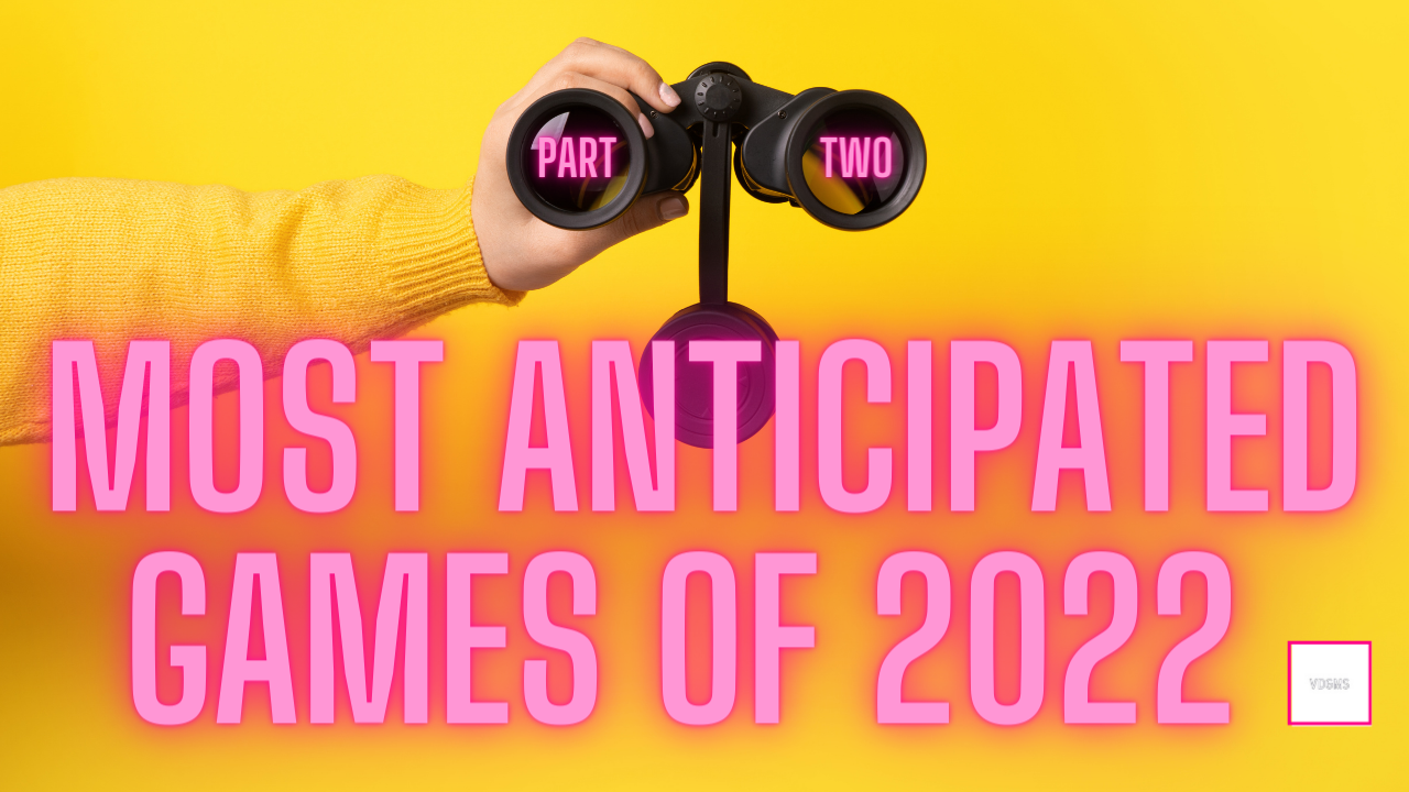 Most Anticipated Games of 2022 (Part 2)