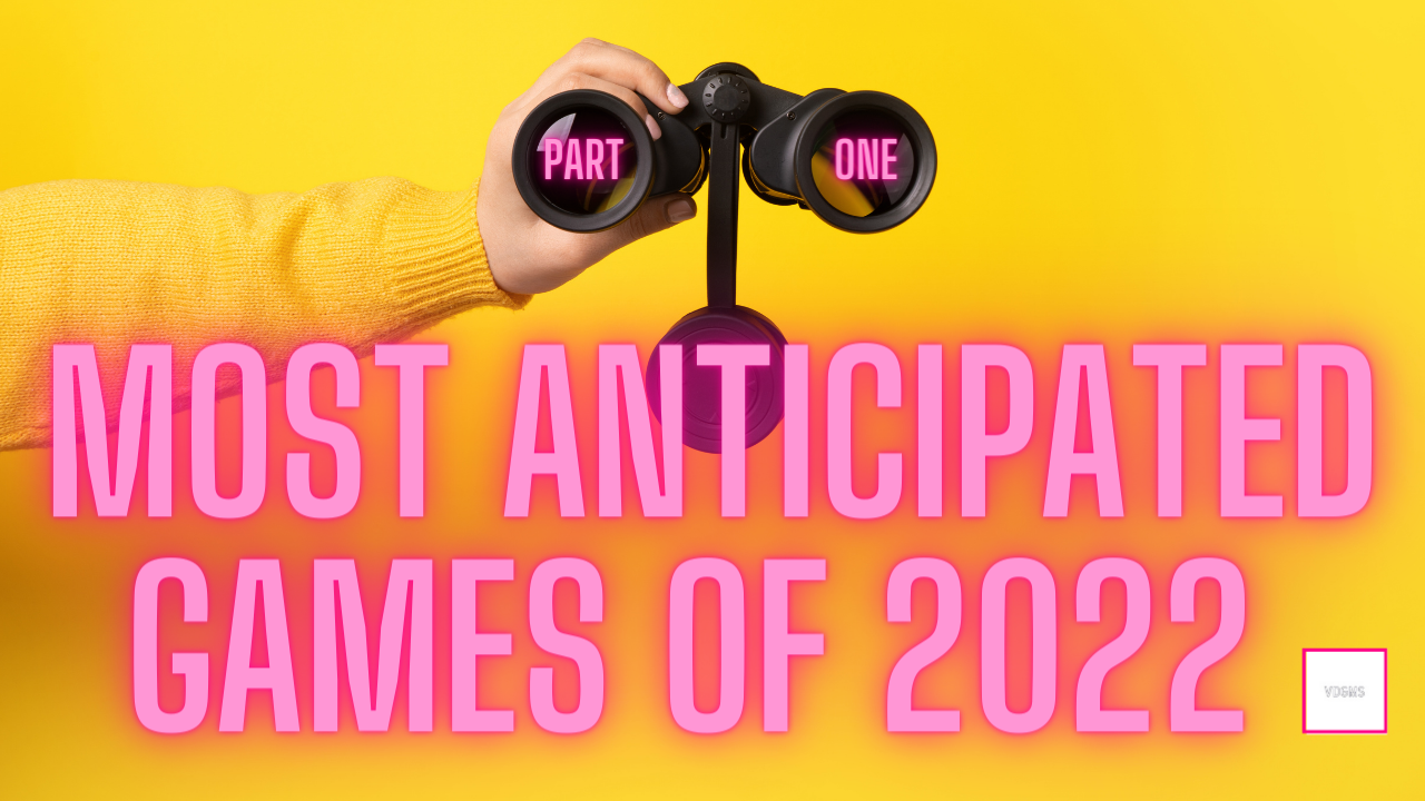 Most Anticipated Games 2022 (Part 1)