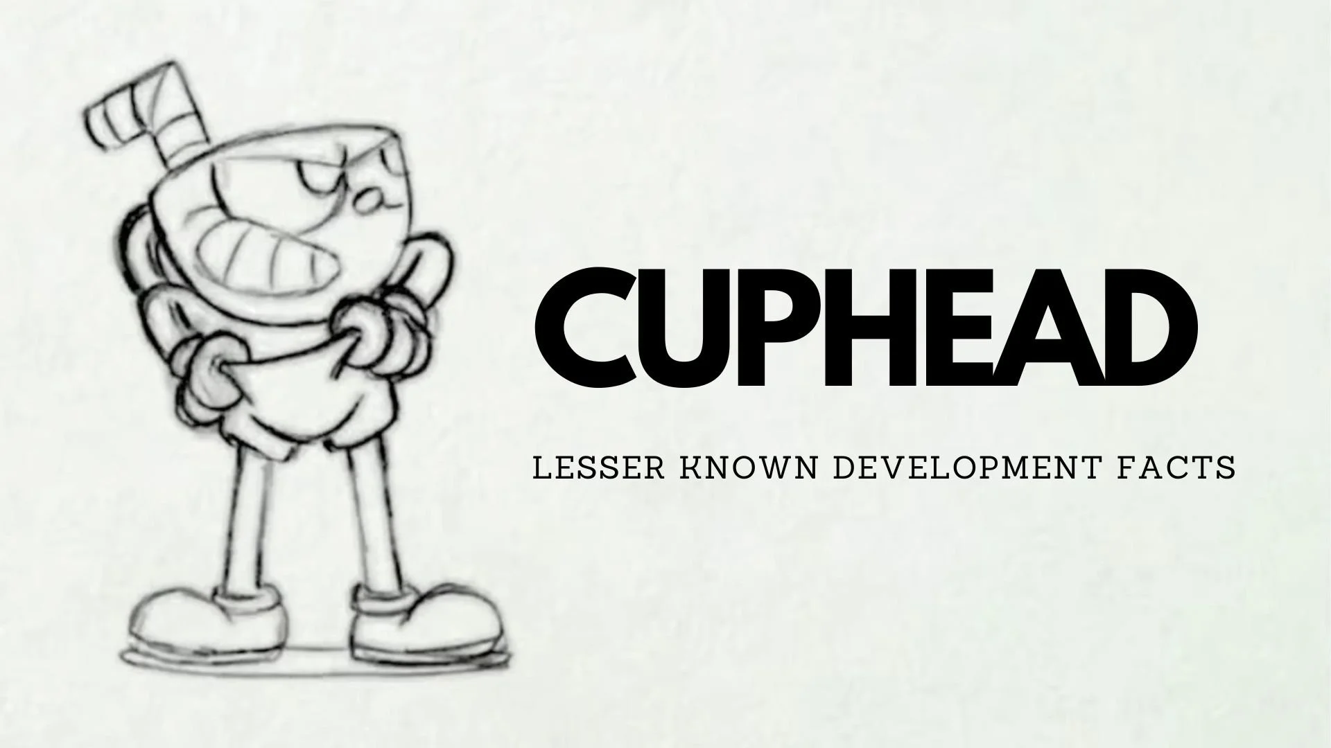 The Making of Cuphead - Lesser Known Facts