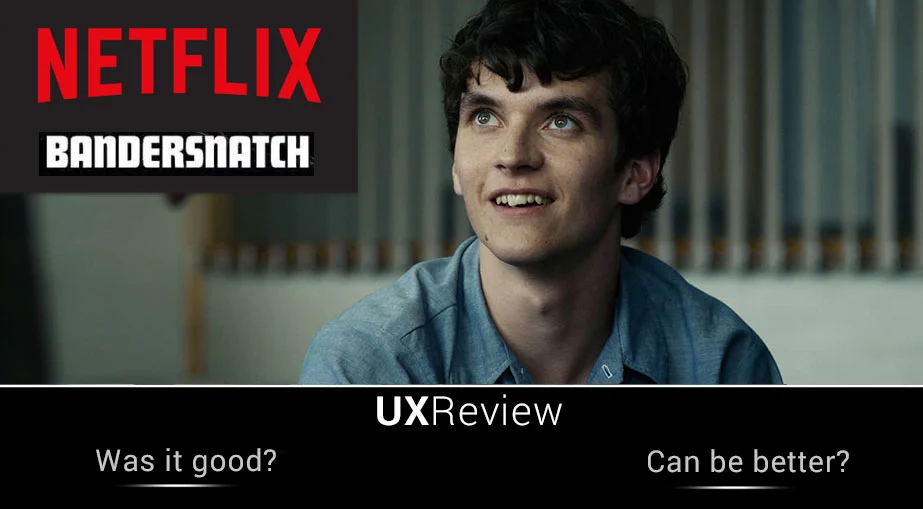 Netflix's Bandersnatch UX: Cinema weds Gaming, how to make the marriage last!