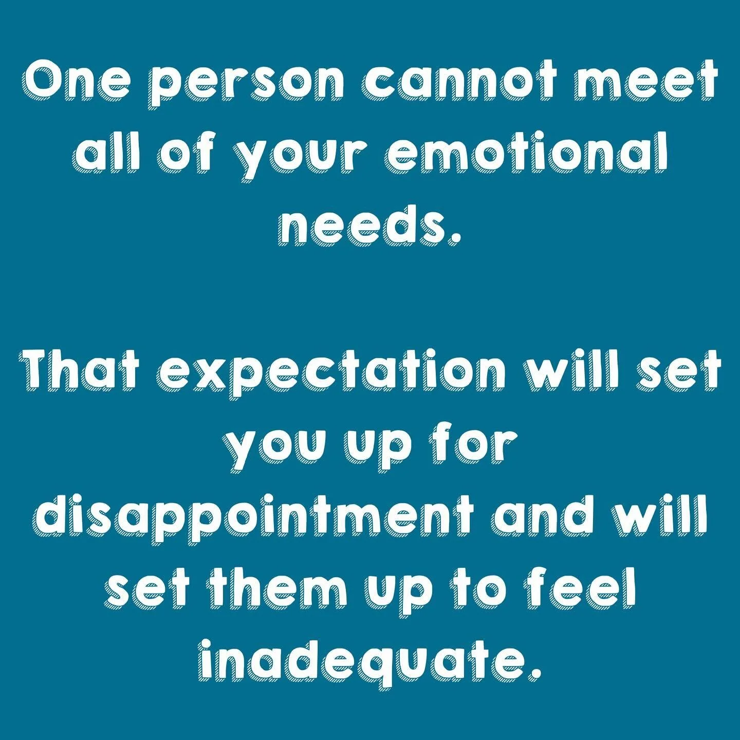 Putting all of your emotional needs onto one person and expecting them to fulfill them doesn&rsquo;t work. We all need external support systems and to manage our expectations of what our partner can provide for us. It takes the pressure off of the re