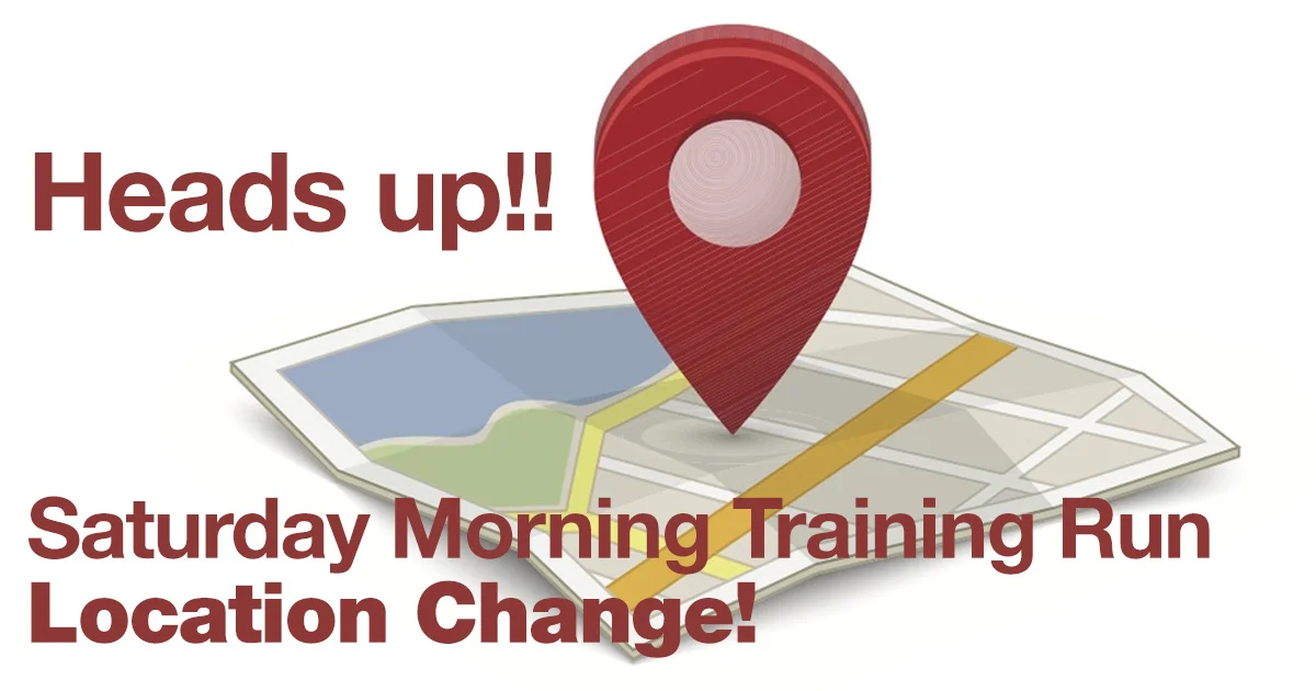 Location Change for Saturday Morning's Training Run!