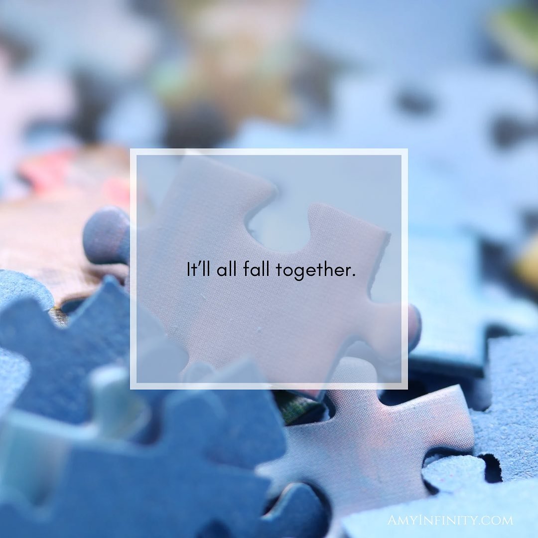The pieces may feel scattered.
You may feel frayed. (I&rsquo;m sorry)
But just a reminder&hellip;
It will all fall together. (It will) 💛

(And just in case you need to borrow some, I have faith enough for the both of us. We&rsquo;re gonna get throug