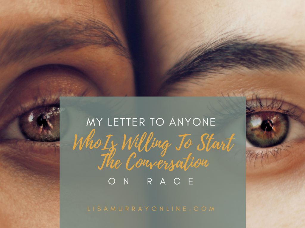 My Letter To Anyone Who Is Willing To Start The Conversation on Race