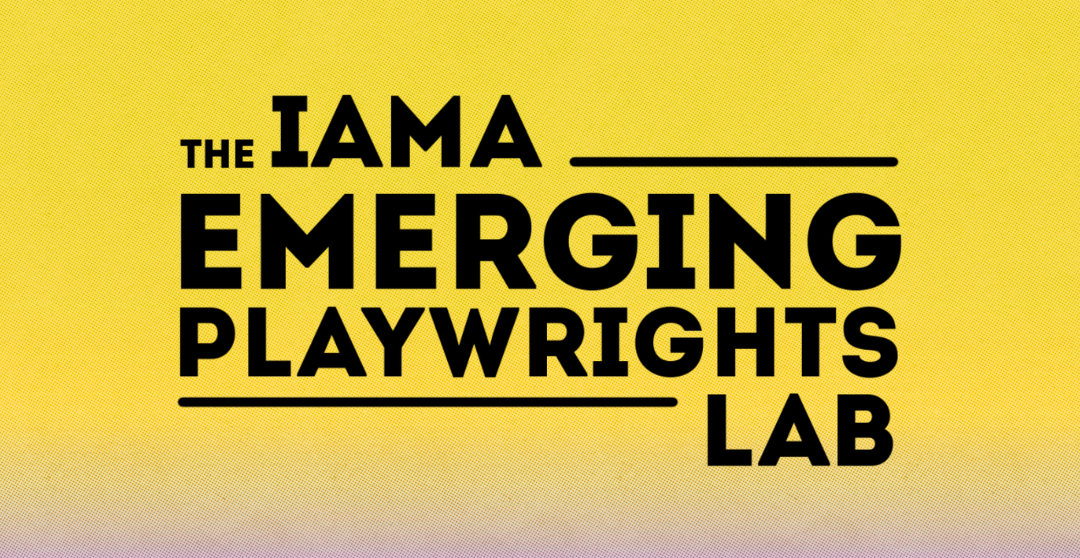 I Think I Was Born Missing You - Staged Reading for IAMA's Emerging Playwrights Lab Series