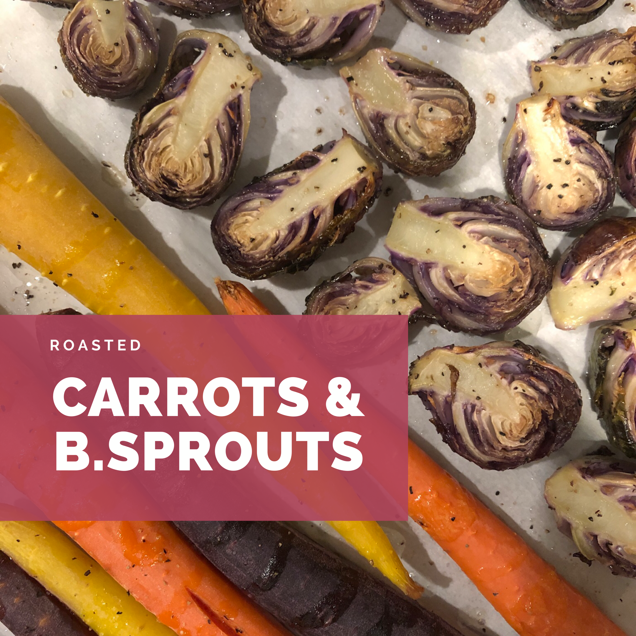 Roasted Carrots &amp; Brussel Sprouts
