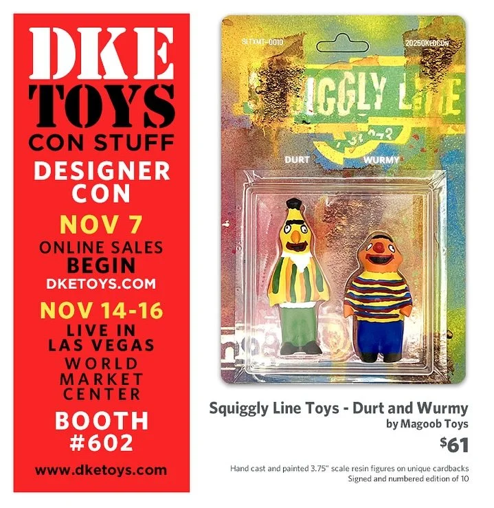 Squiggly Line Toys - Durt and Wurmy by Magoob Toys // Hand cast and painted 3.75&rdquo; scale resin figures on unique cardbacks // Signed and numbered edition of 10 - $61

This thirteenth addition to the Magoob Warped Universe is a tribute to a coupl