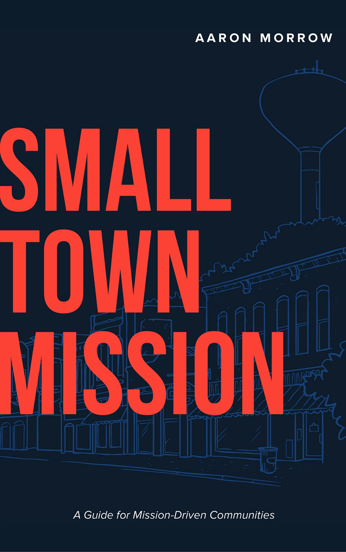 Small Town Mission: A Guide for Mission-Driven Communities