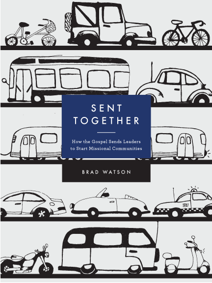 Sent Together: How the Gospel Sends Leaders to Start Missional Communities