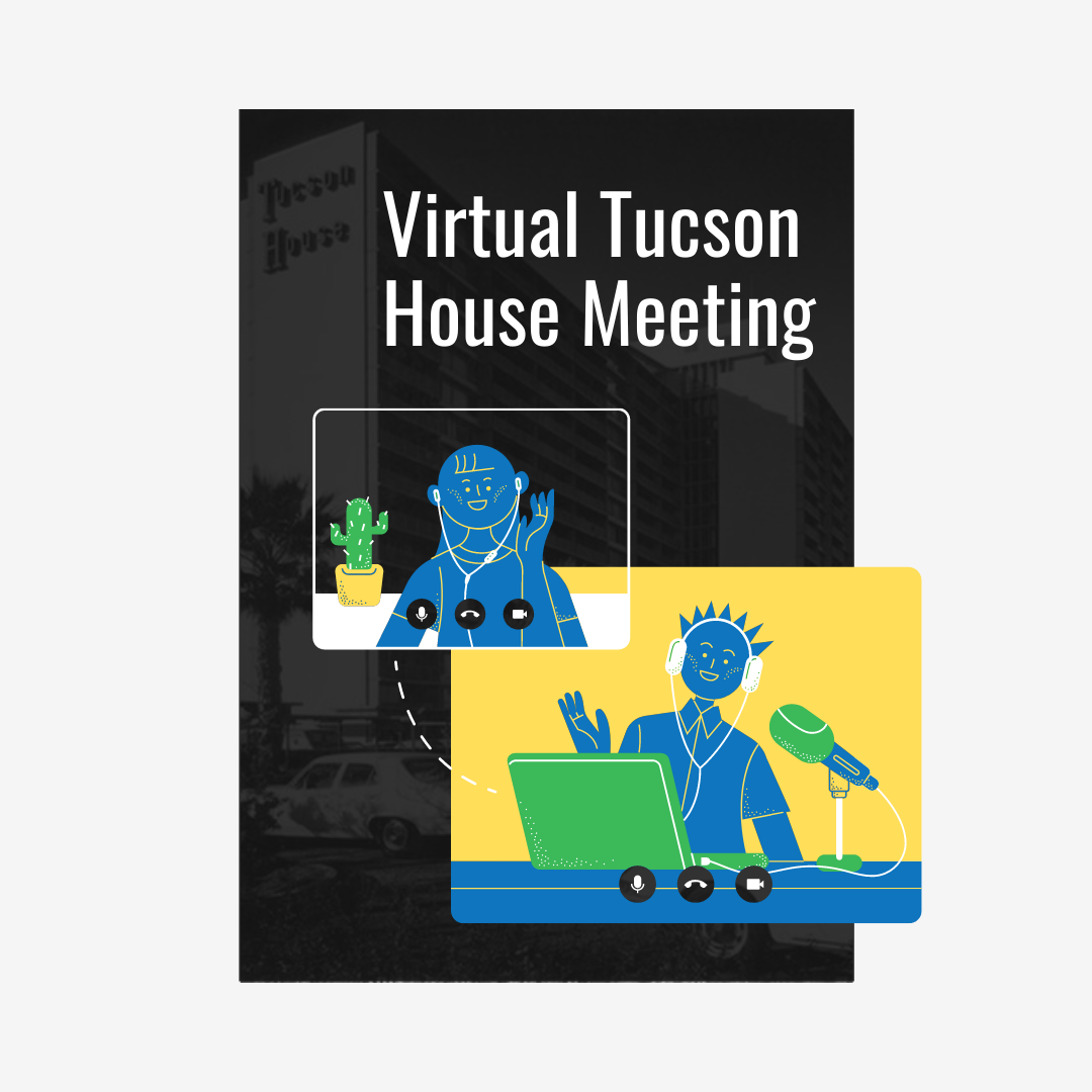 Virtual Tucson House Meeting