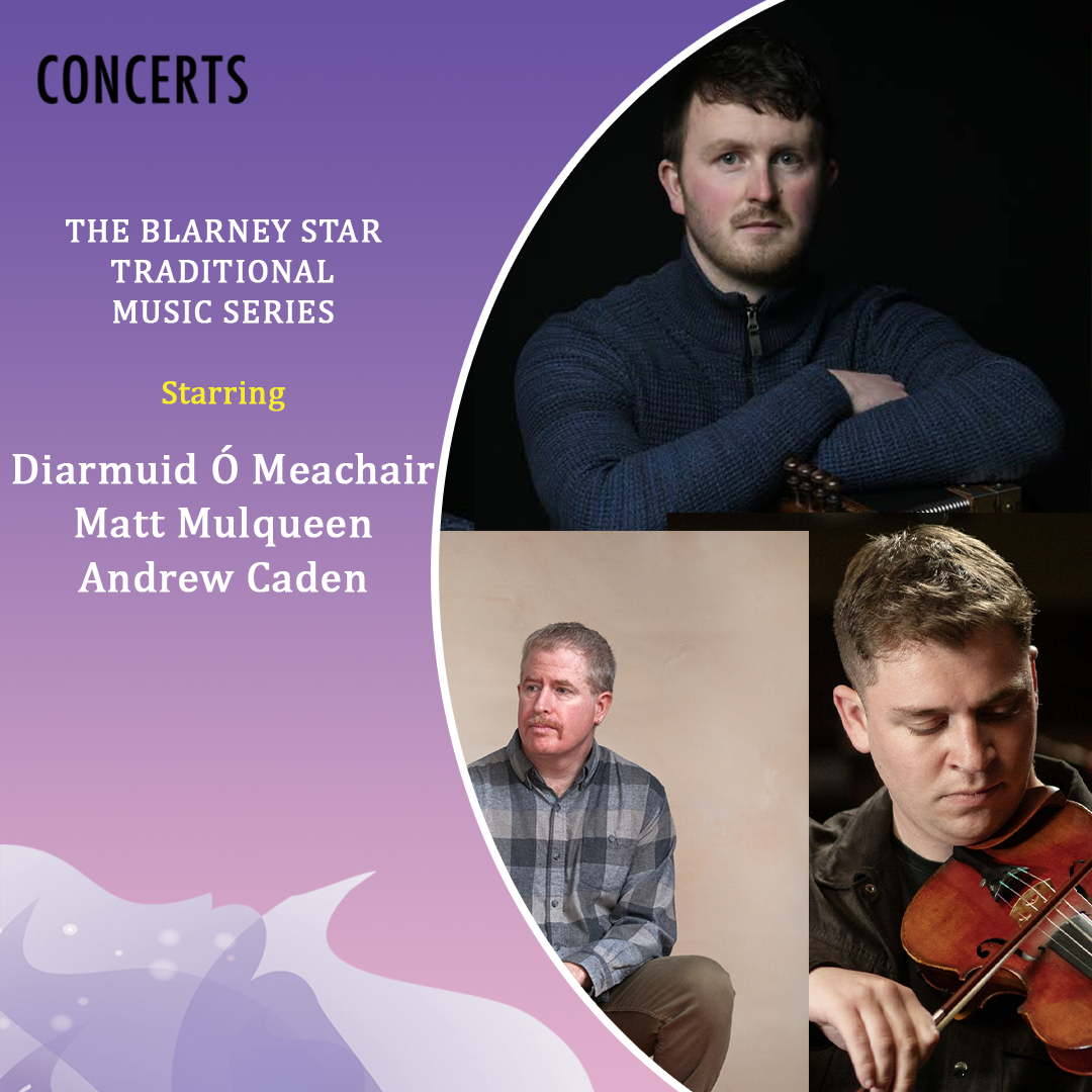 Blarney Star Concert Series: Diarmuid Ó Meachair, Matt Mulqueen, Andrew Caden