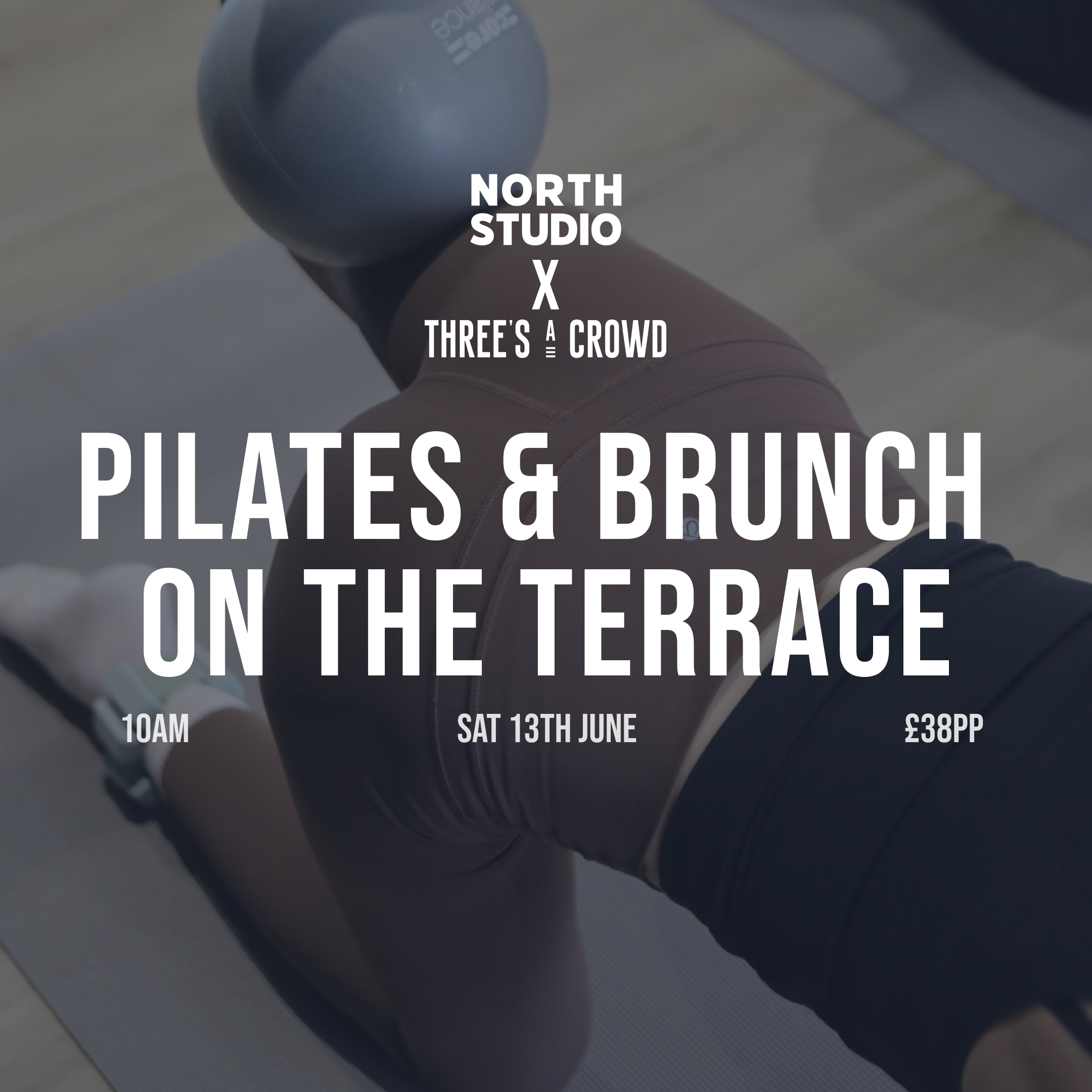Pilates &amp; Brunch On The Terrace | Three's A Crowd x North Studio