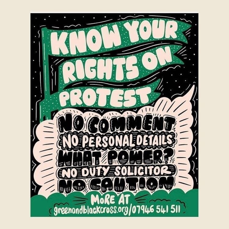 📣 KNOW YOUR RIGHTS WHEN PROTESTING 📣

Stay safe, keep distance, wear masks, bring hand gel 
Go in pairs - look out for one another and protect marginalised / at-risk people around you.

NO COMMENT
Always answer NO COMMENT to the Police until you've