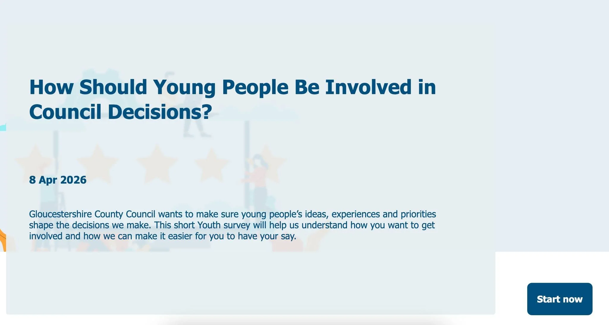 How Should Young People Be Involved in Council Decisions?

Gloucestershire County Council wants to make sure young people&rsquo;s ideas, experiences and priorities shape the decisions we make. This short Youth survey will help us understand how you w