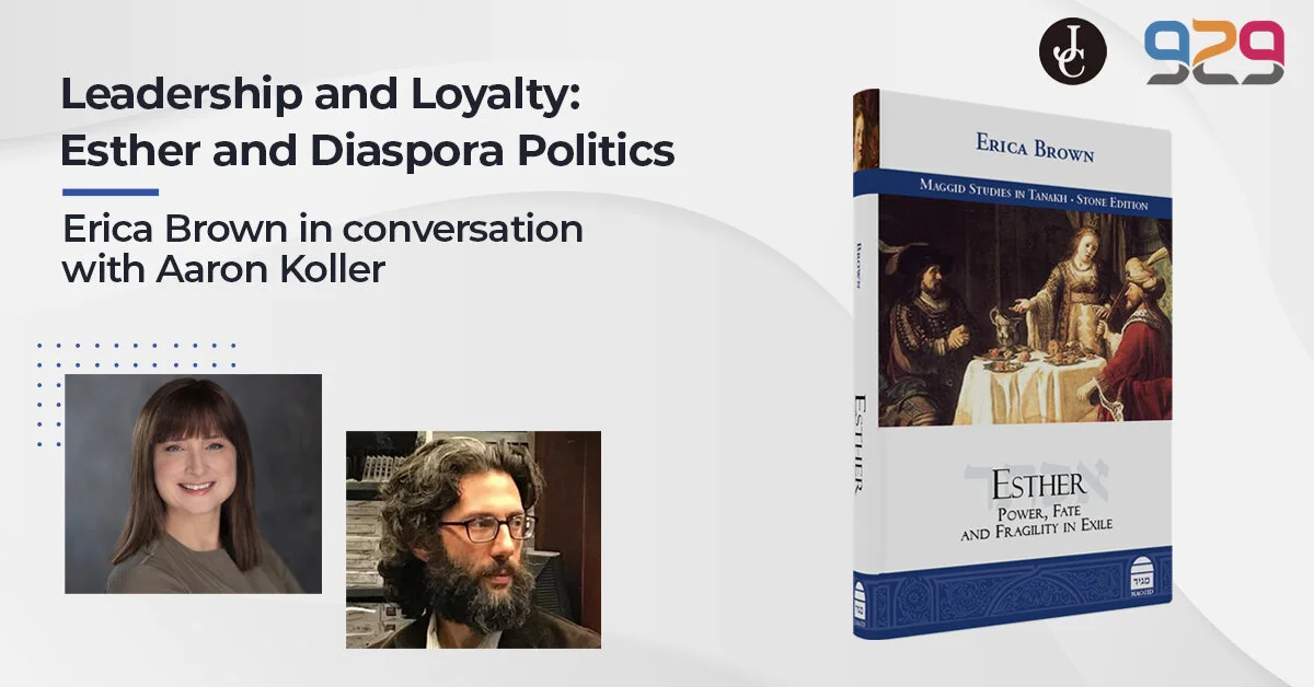 Leadership and Loyalty: Esther and Diaspora Politics with Dr. Erica Brown and Dr. Aaron Koller