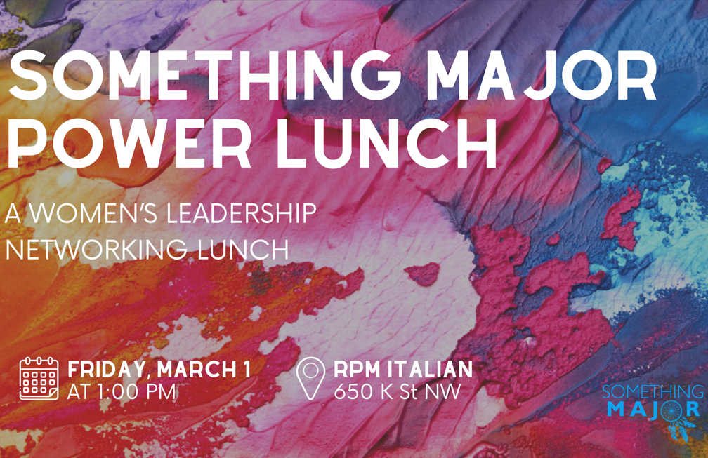 Something Major Power Lunch: A Women's Leadership Networking Lunch