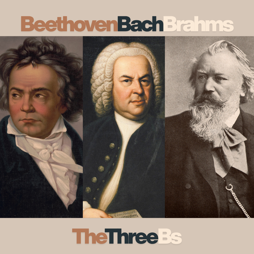 The Three Bs: Beethoven, Bach, and Brahms