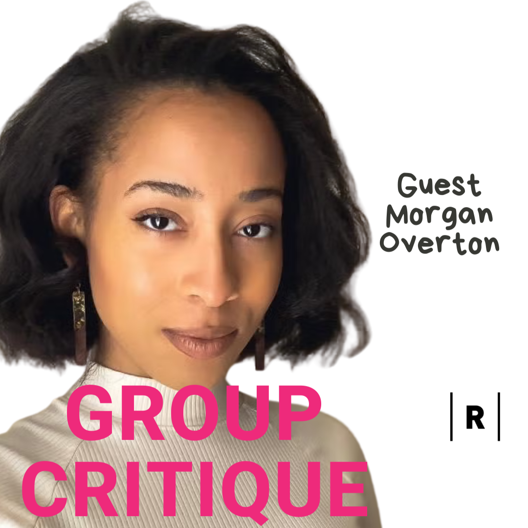 Group Critique with Morgan Overton