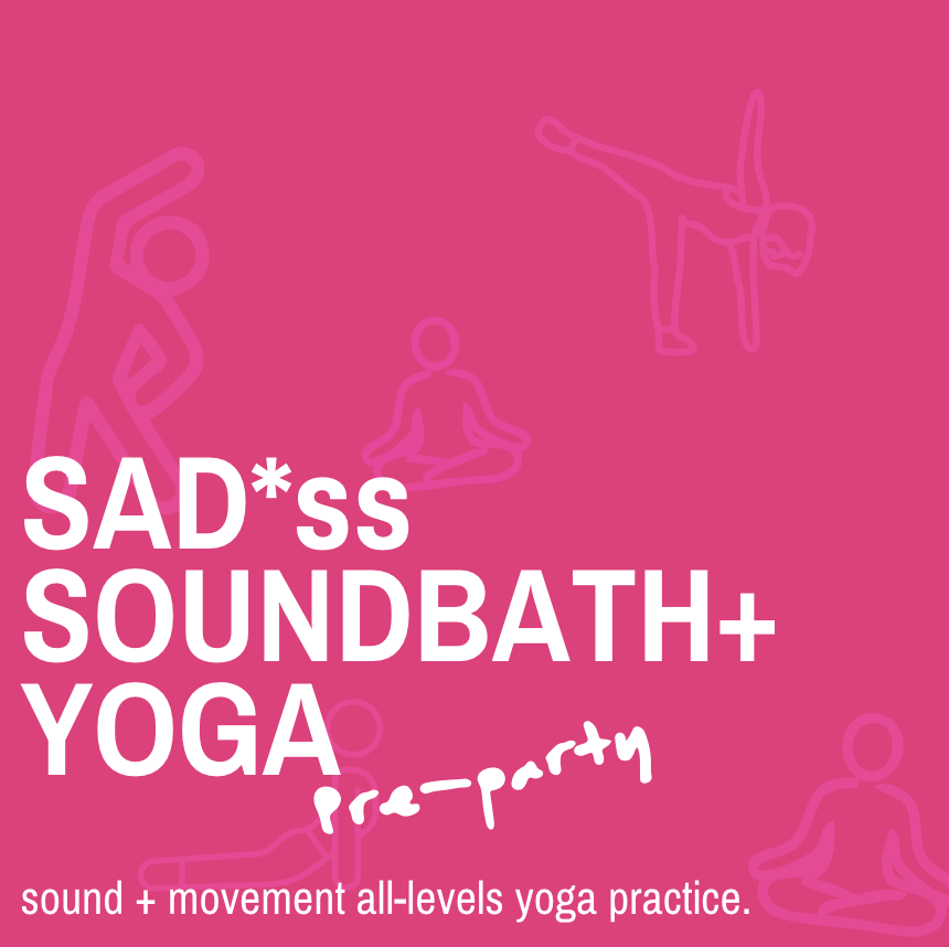 SAD*ss Soundbath + Yoga // Pre-Party