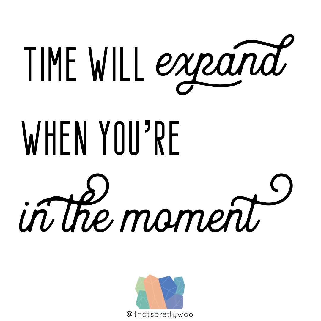 That's Pretty Woo - Time Will Expand When You're In The Moment.png