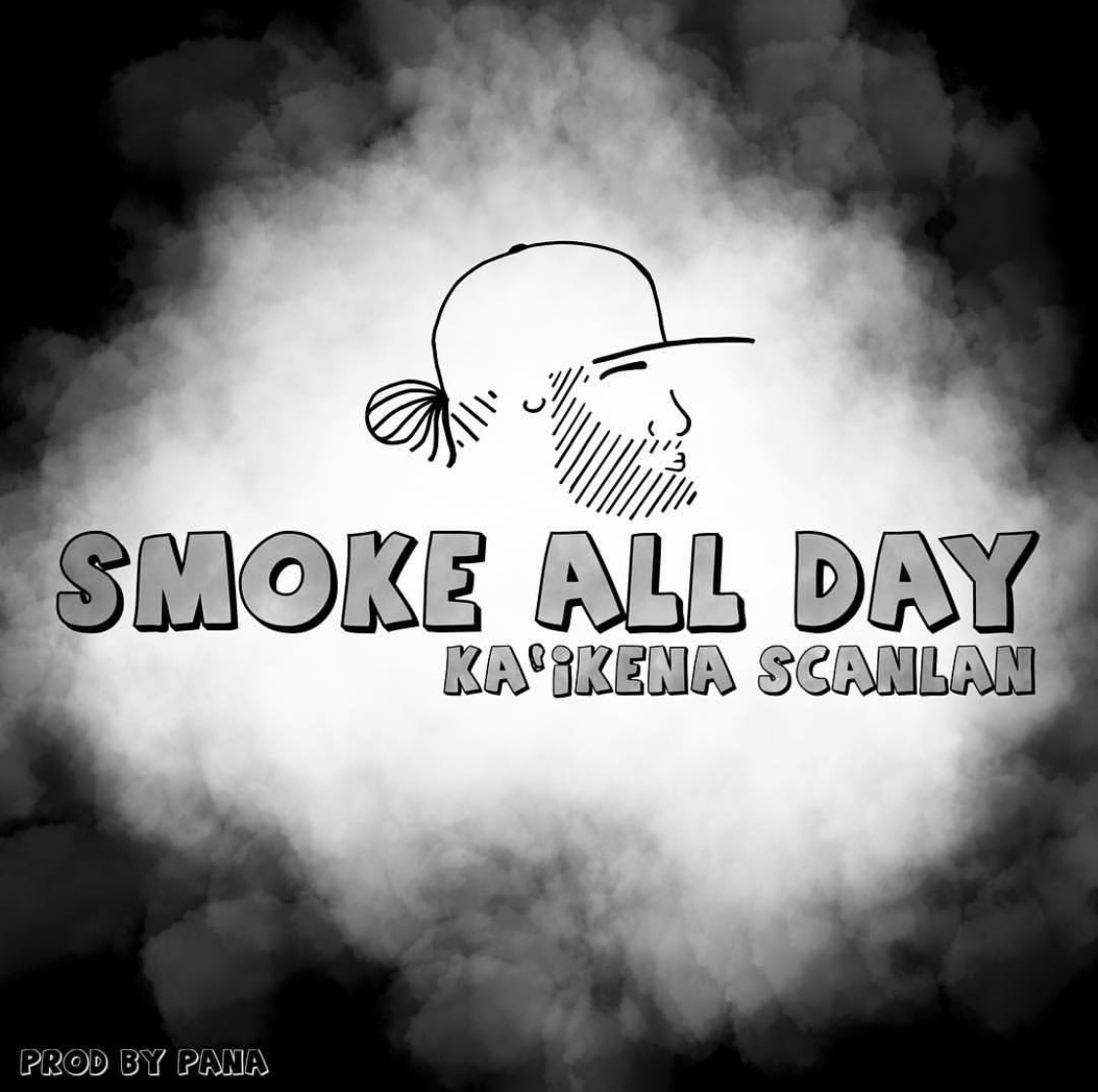 KA'IKENA SCANLAN - "SMOKE ALL DAY"