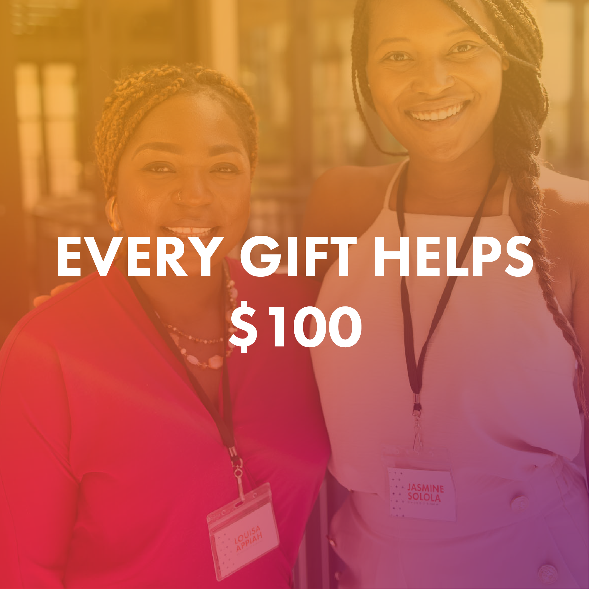 $100: Every Gift Helps