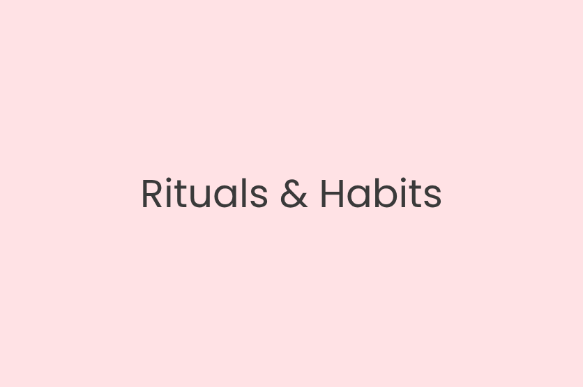 Rituals &amp; Habits