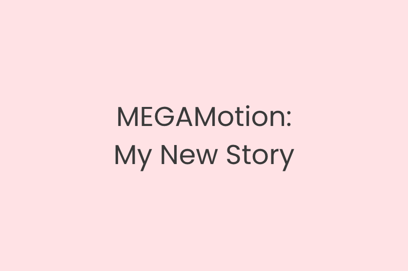 MEGAMotion: My New Story